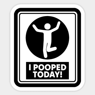 I Pooped Today Sticker